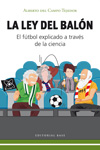 La ley del balón. El fútbol explicado a través de la ciencia